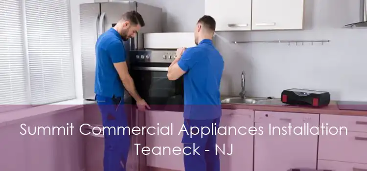 Summit Commercial Appliances Installation Teaneck - NJ