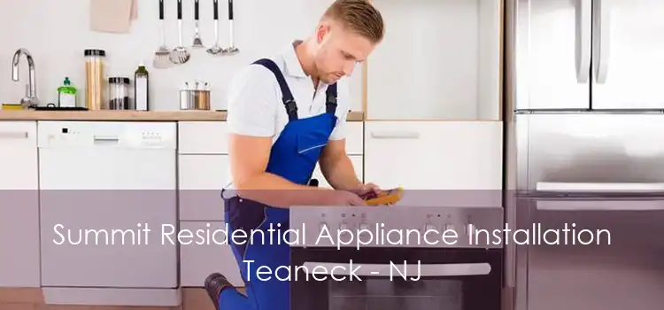 Summit Residential Appliance Installation Teaneck - NJ