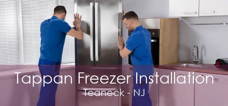 Tappan Freezer Installation Teaneck - NJ