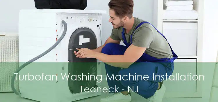 Turbofan Washing Machine Installation Teaneck - NJ