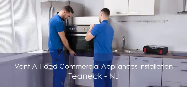 Vent-A-Hood Commercial Appliances Installation Teaneck - NJ