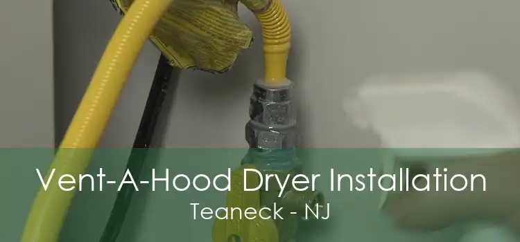 Vent-A-Hood Dryer Installation Teaneck - NJ