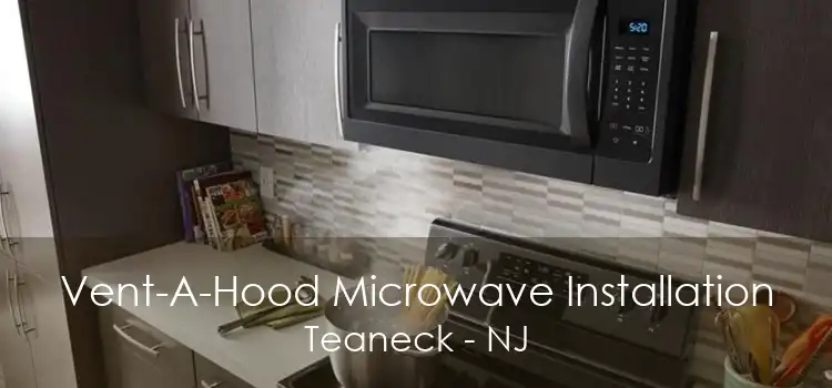 Vent-A-Hood Microwave Installation Teaneck - NJ