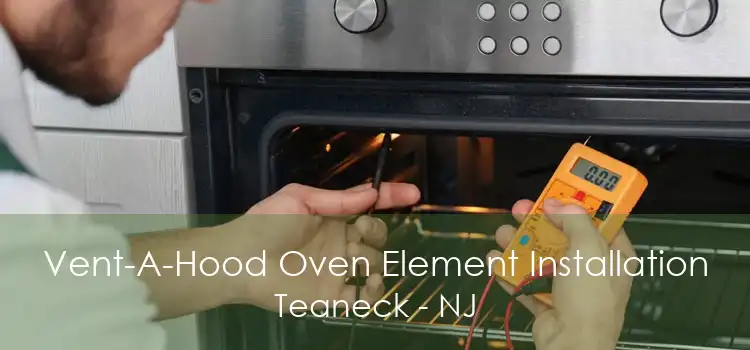 Vent-A-Hood Oven Element Installation Teaneck - NJ