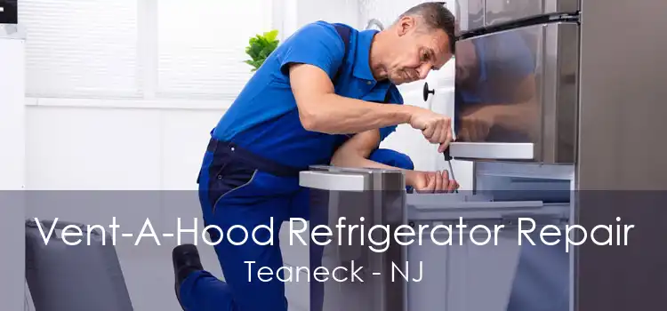 Vent-A-Hood Refrigerator Repair Teaneck - NJ