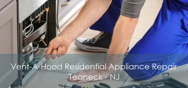 Vent-A-Hood Residential Appliance Repair Teaneck - NJ