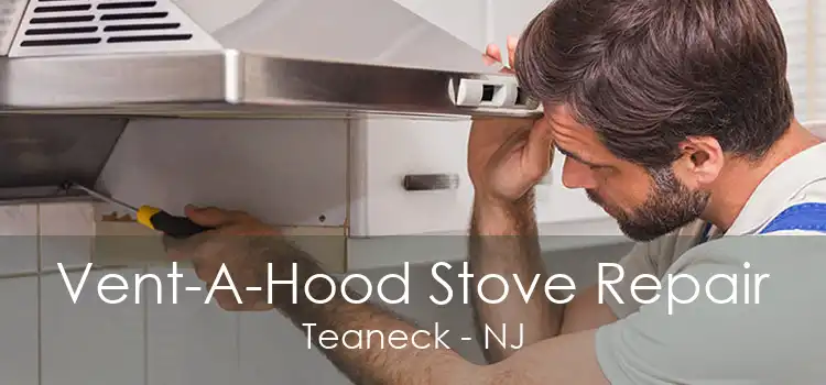 Vent-A-Hood Stove Repair Teaneck - NJ